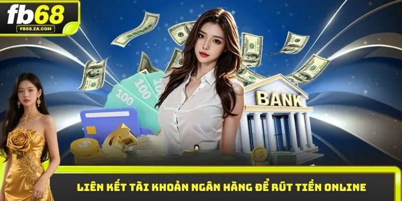 Liên kết tài khoản ngân hàng để rút tiền online