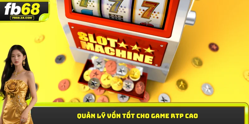 Quản lý vốn tốt cho game RTP cao
