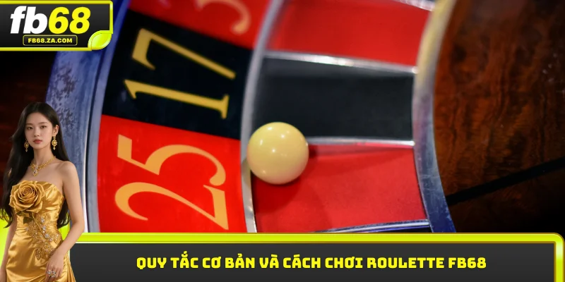 Quy tắc cơ bản và cách chơi Roulette FB68