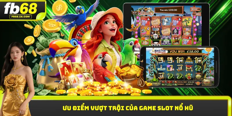 Ưu điểm vượt trội của game slot nổ hũ